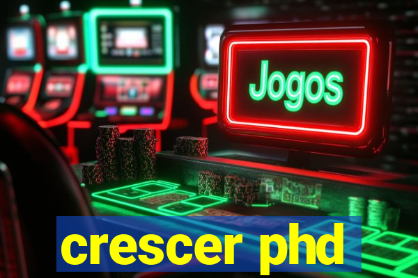 crescer phd